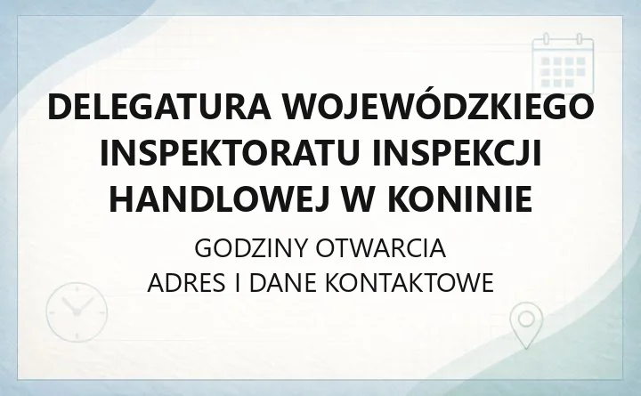 Delegatura Wojewódzkiego Inspektoratu Inspekcji Handlowej w Koninie - kontakt, godziny, poradnictwo konsumenckie