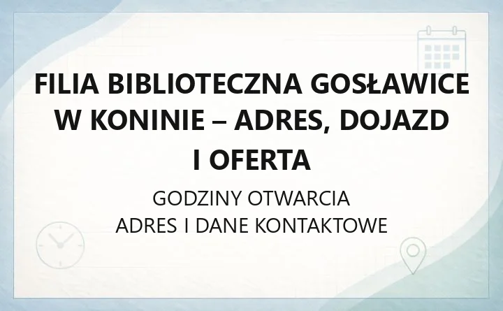 Filia biblioteczna Gosławice w Koninie - adres, dojazd i oferta