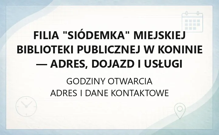 Filia "Siódemka" Miejskiej Biblioteki Publicznej w Koninie - adres, dojazd i usługi