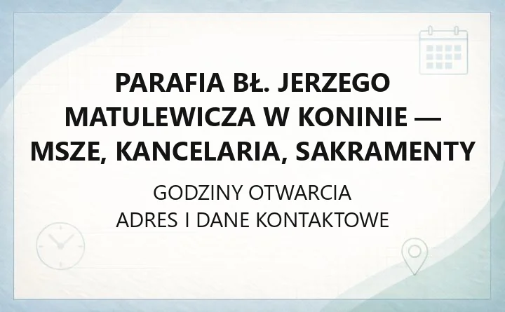 Parafia bł. Jerzego Matulewicza w Koninie - msze, kancelaria, sakramenty