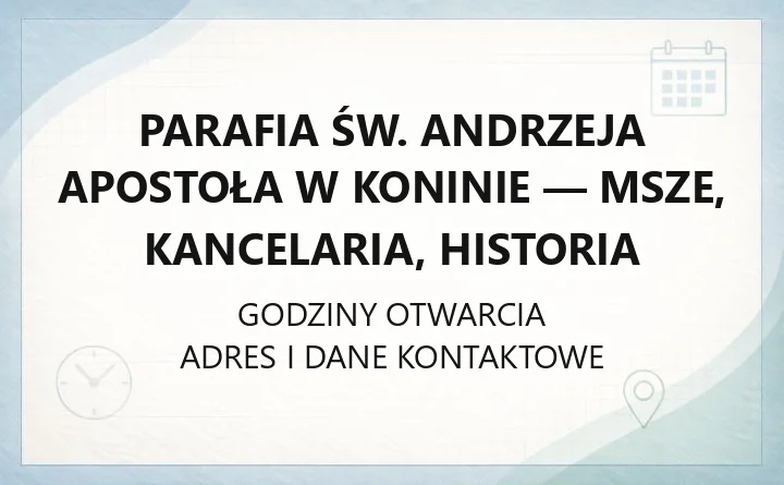 Parafia św. Andrzeja Apostoła w Koninie - msze, kancelaria, historia