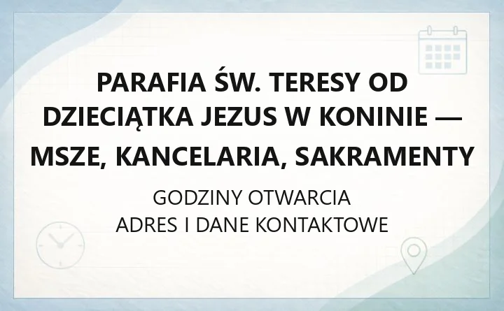 Parafia św. Teresy od Dzieciątka Jezus w Koninie - msze, kancelaria, sakramenty