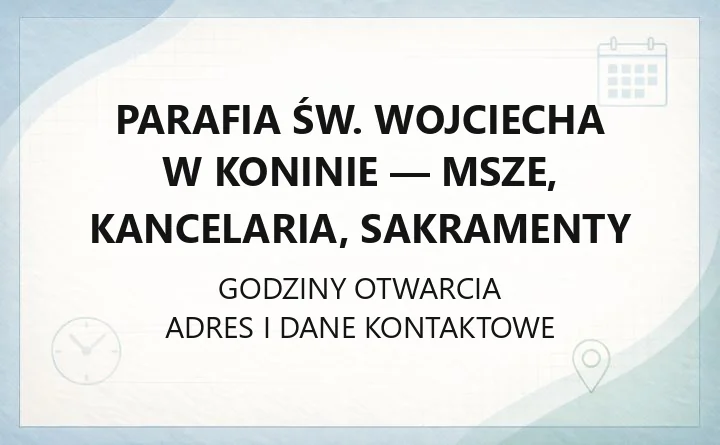 Parafia św. Wojciecha w Koninie - msze, kancelaria, sakramenty