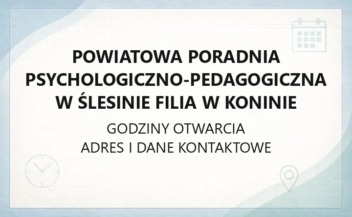 Powiatowa Poradnia Psychologiczno-Pedagogiczna w Ślesinie Filia w Koninie - kontakt, godziny, zapis dziecka