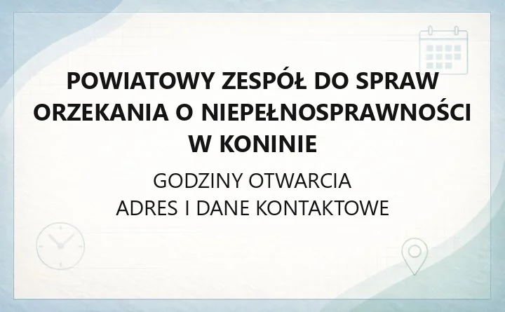 Powiatowy Zespół do Spraw Orzekania o Niepełnosprawności w Koninie - kontakt, godziny, wnioski