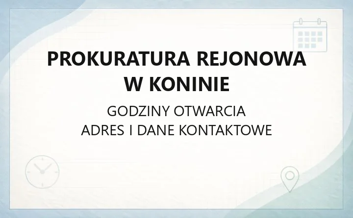 Prokuratura Rejonowa w Koninie - kontakt, godziny przyjęć i obszar działania