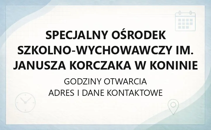 Specjalny Ośrodek Szkolno-Wychowawczy im. Janusza Korczaka w Koninie - kontakt, oferta edukacyjna, zapisy