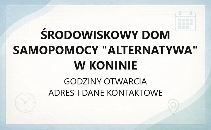 Środowiskowy Dom Samopomocy "Alternatywa" w Koninie - kontakt, rekrutacja, zajęcia