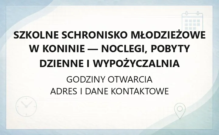Szkolne Schronisko Młodzieżowe w Koninie - noclegi, pobyty dzienne i wypożyczalnia