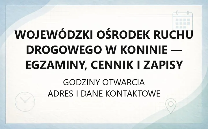 Wojewódzki Ośrodek Ruchu Drogowego w Koninie - egzaminy, cennik i zapisy